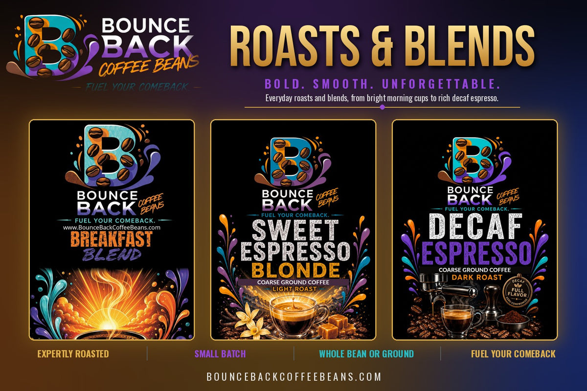 Bounce Back Coffee Beans Roasts & Blends: Breakfast Blend, Sweet Espresso Blonde, Decaf Espresso